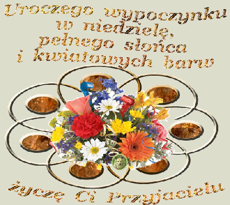 Uroczego wypoczynku w niedzielę bukiet kwiatów  życzę ci przyjacielu